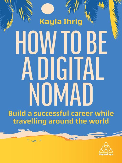 Title details for How to Be a Digital Nomad by Kayla Ihrig - Available